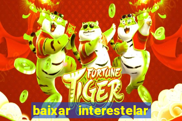 baixar interestelar filme completo dublado